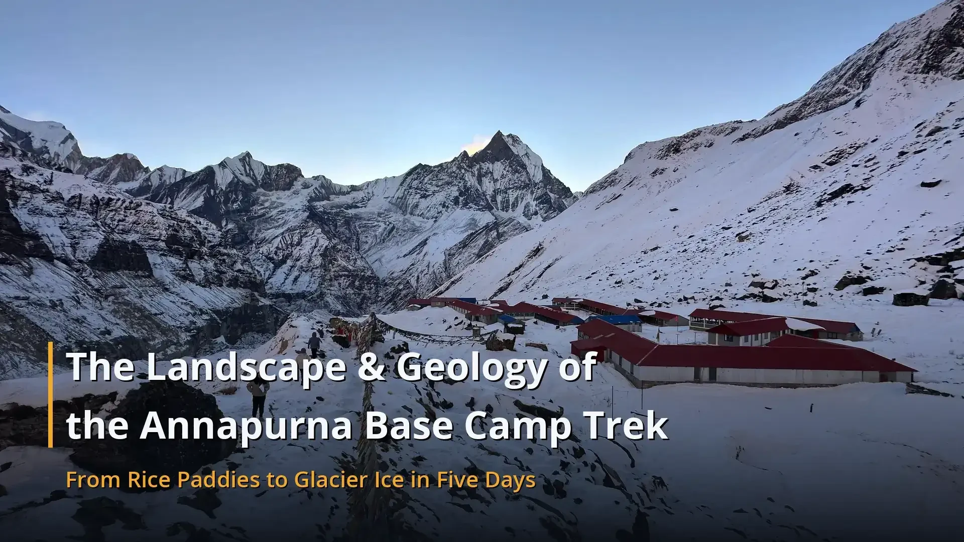 The Landscape and Geology of the Annapurna Base Camp Trek